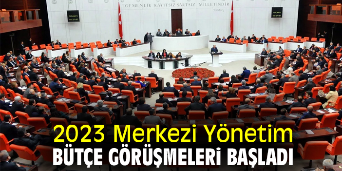 2023 Merkezi Yönetim bütçe görüşmeleri başladı