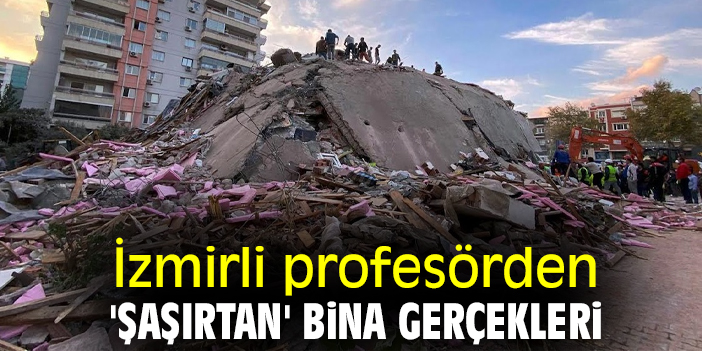 İzmirli profesörden 'şaşırtan' bina gerçekleri