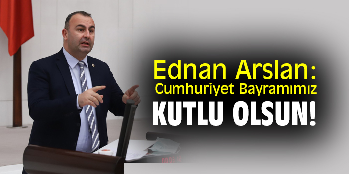 Ednan Arslan: Cumhuriyet Bayramımız kutlu olsun!
