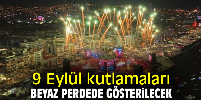 9 Eylül kutlamaları beyaz perdede gösterilecek