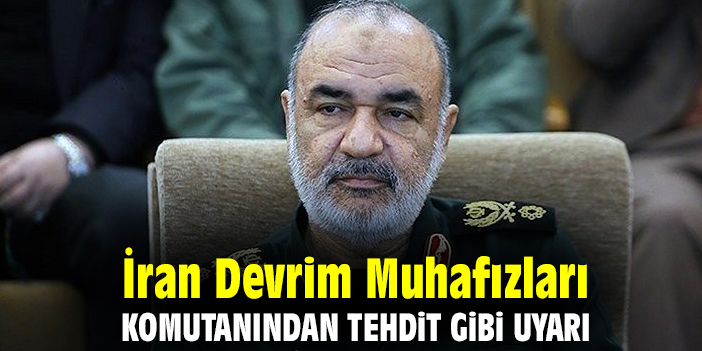 İran Devrim Muhafızları Komutanından tehdit gibi uyarı