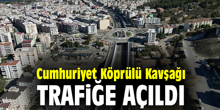 Cumhuriyet Köprülü Kavşağı trafiğe açıldı