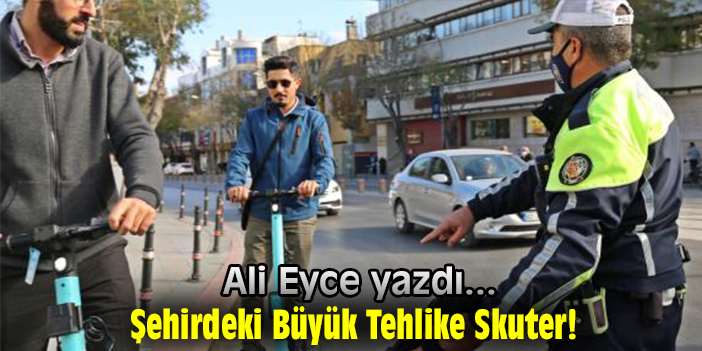 Şehirdeki Büyük Tehlike Skuter!