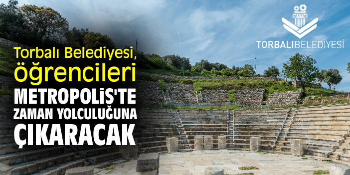 Torbalı Belediyesi, öğrencileri Metropolis'te zaman yolculuğuna çıkaracak
