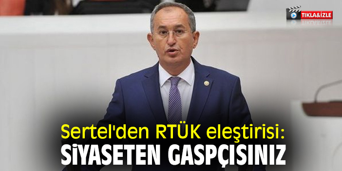 Sertel'den RTÜK eleştirisi: Siyaseten gaspçısınız
