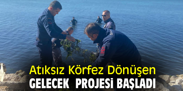 Atıksız Körfez Dönüşen Gelecek Projesi başladı
