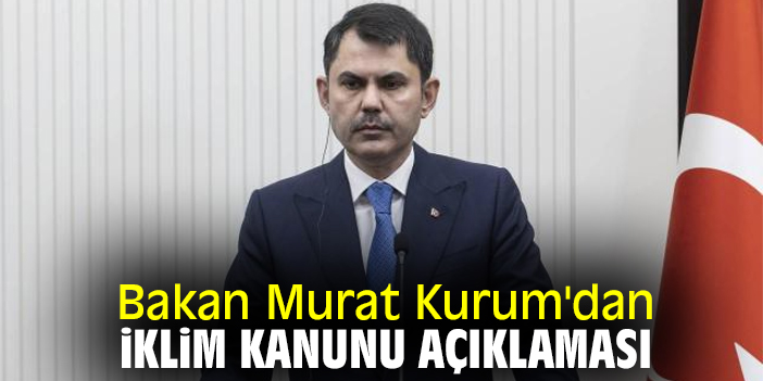Bakan Murat Kurum'dan İklim Kanunu açıklaması