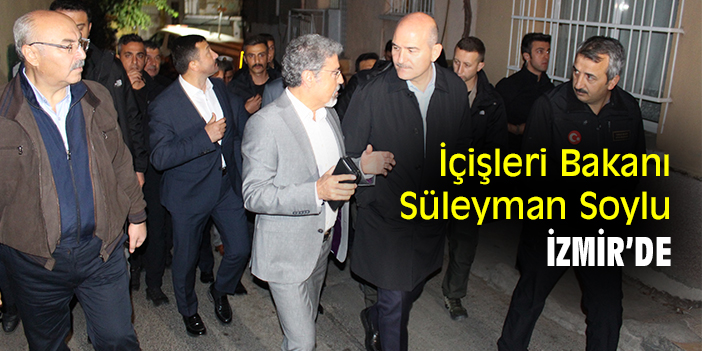 İçişleri Bakanı Süleyman Soylu İzmir'de
