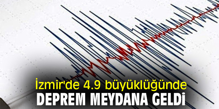 İzmir'de 4.9 büyüklüğünde deprem meydana geldi