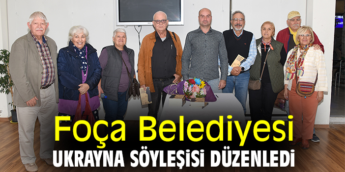 Foça Belediyesi Ukrayna söyleşisi düzenledi