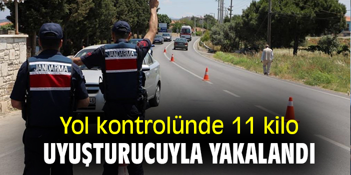 Yol kontrolünde 11 kilo uyuşturucuyla yakalandı