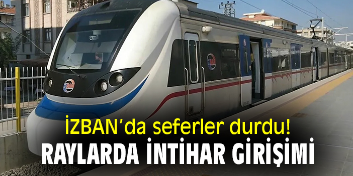 İZBAN'da seferler durdu! Raylarda intihar girişimi
