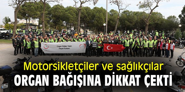 Motorsikletçiler ve sağlıkçılar organ bağışına dikkat çekti