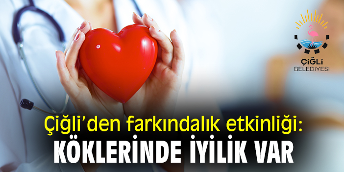 Çiğli'den farkındalık etkinliği: Köklerinde iyilik var!