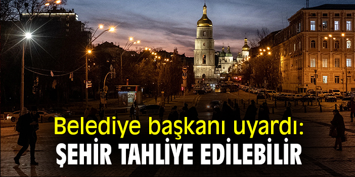 Belediye başkanı uyardı: Şehir tahliye edilebilir