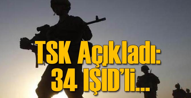 TSK: 34 IŞİD'li Öldürüldü