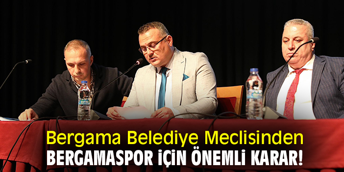 Bergama Belediye Meclisinden Bergamaspor için önemli karar!