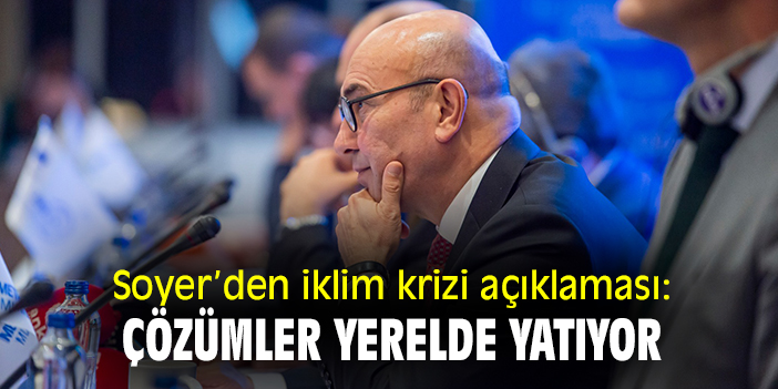 Soyer'de iklim krizi açıklaması: Çözümler yerelde yatıyor