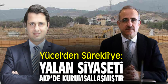 Yücel'den Sürekli'ye: Yalan siyaseti AKP’de kurumsallaşmıştır