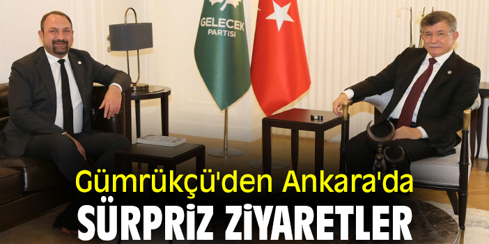 Gümrükçü'den Ankara'da sürpriz ziyaretler