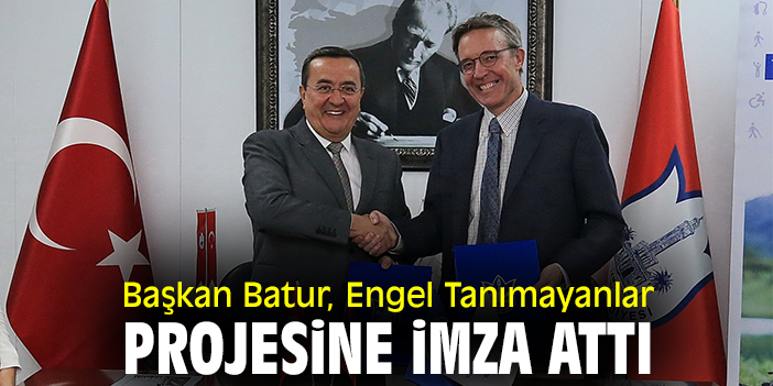 Başkan Batur Engel Tanımayanlar Projesine imza attı