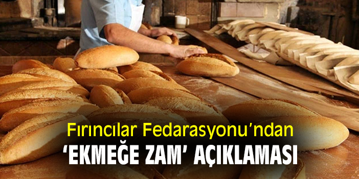 Fırıncılar Federasyonu'ndan 'ekmeğe zam' açıklaması