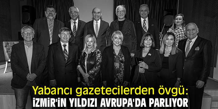 Yabancı gazetecilerden övgü: İzmir'in yıldızı Avrupa'da parlıyor