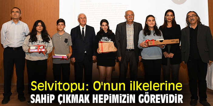 Selvitopu: O'nun ilkelerine sahip çıkmak hepimizin görevidir