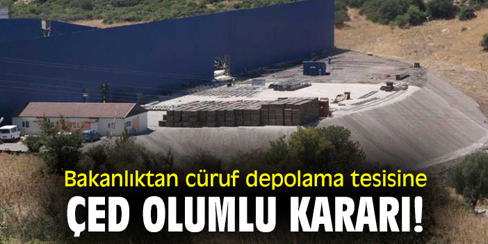 Bakanlıktan cüruf depolama tesisine ÇED olumlu kararı!