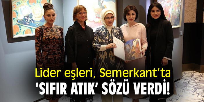Lider eşleri, Semerkant'ta 'sıfır atık' sözü verdi!