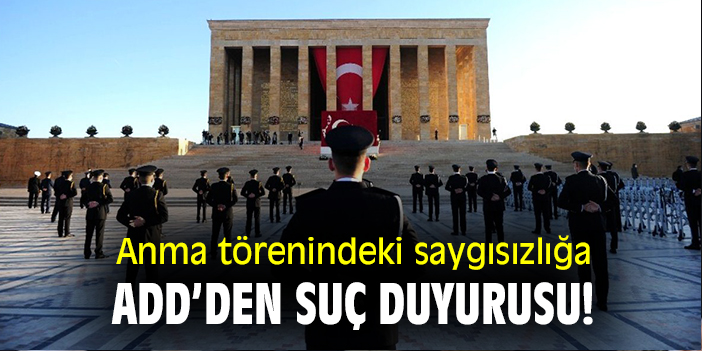 Anma törenindeki saygısızlığa ADD'den suç duyurusu!