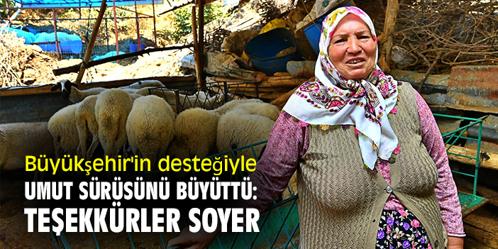 Büyükşehir'in desteğiyle umut sürüsünü büyüttü: Teşekkürler Soyer