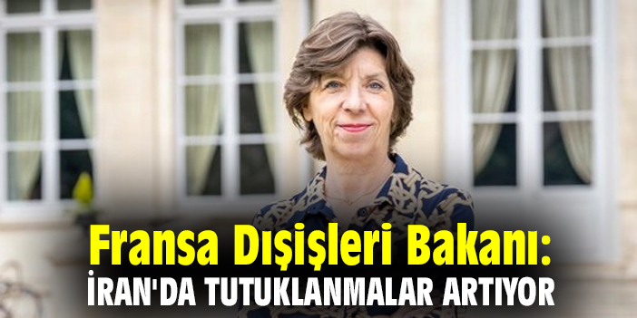 Fransa Dışişleri Bakanı: İran'da tutuklanmalar artıyor