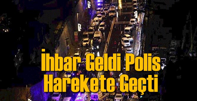 İhbar Geldi Polis Harekete Geçti