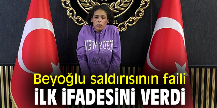 Beyoğlu saldırısının faili ilk ifadesini verdi