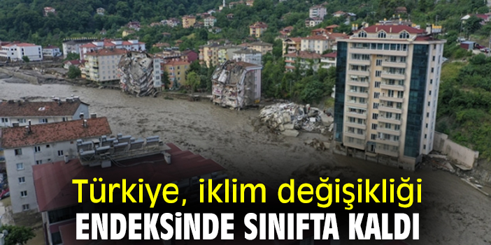Türkiye, iklim değişikliği endeksinde sınıfta kaldı