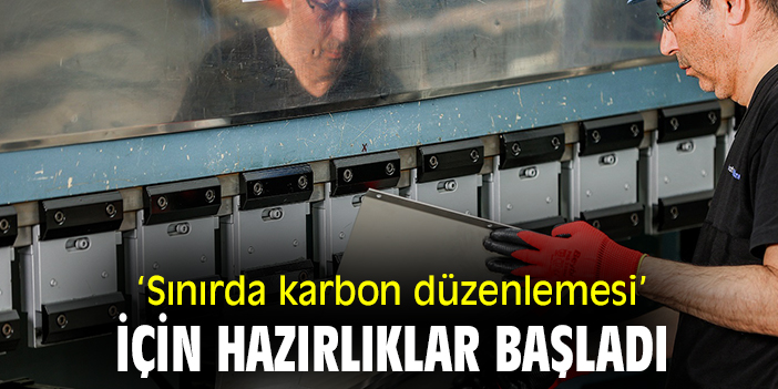 'Sınırda karbon düzenlemesi' için hazırlıklar başladı!