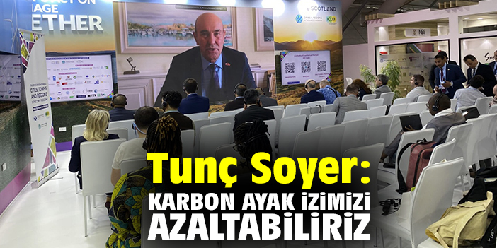 Tunç Soyer: Karbon ayak izimizi azaltabiliriz