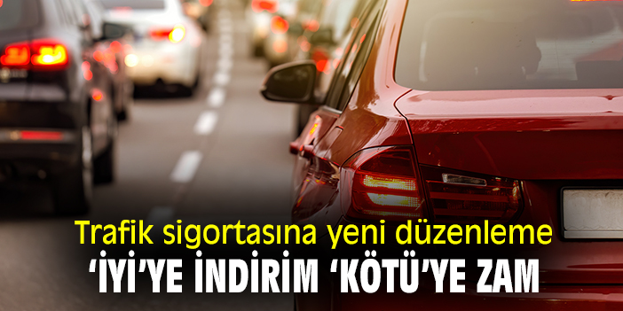 Trafik sigortasına düzenleme: 'iyi'ye indirim 'kötü'ye zam!