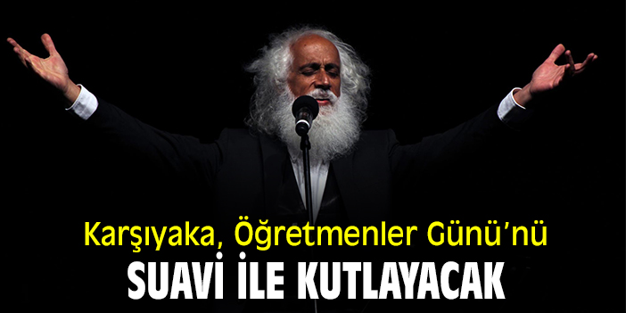 Karşıyaka, Öğretmenler Günü'nü Suavi ile kutlayacak