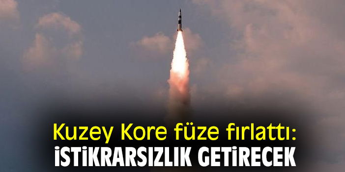 Kuzey Kore füze fırlattı: İstikrarsızlık getirecek eylemler