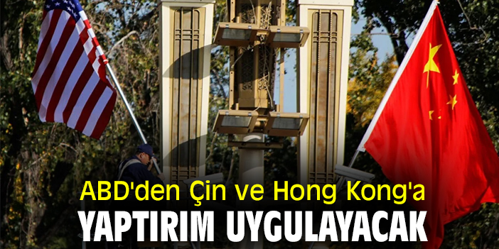 ABD'den Çin ve Hong Kong'a yaptırım uygulayacak
