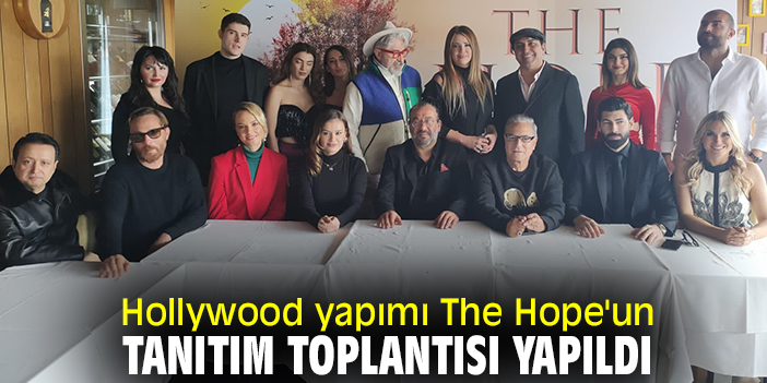 Hollywood yapımı The Hope'un tanıtım toplantısı yapıldı