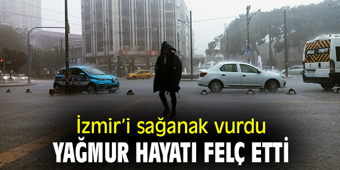 İzmir'i sağanak vurdu, yağmur hayatı felç etti