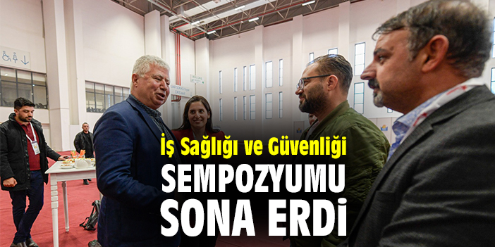 İş Sağlığı ve Güvenliği Sempozyumu sona erdi