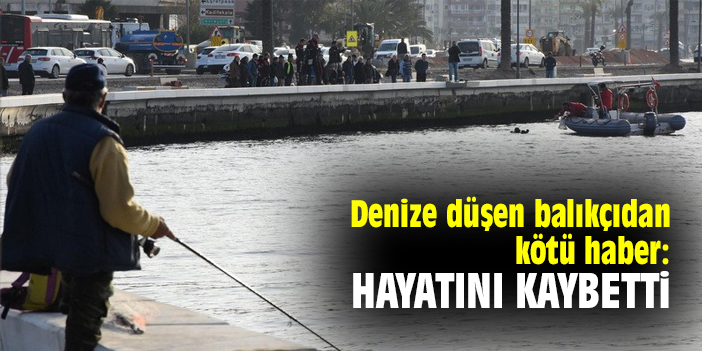 Denize düşen balıkçıdan kötü haber: Hayatını kaybetti