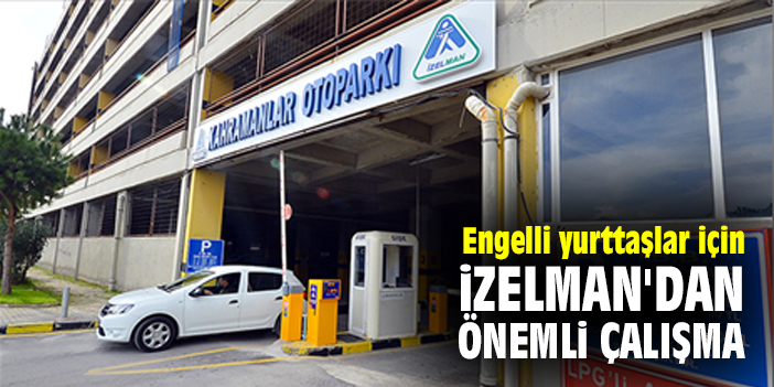 Engelli yurttaşlar için İZELMAN'dan önemli çalışma