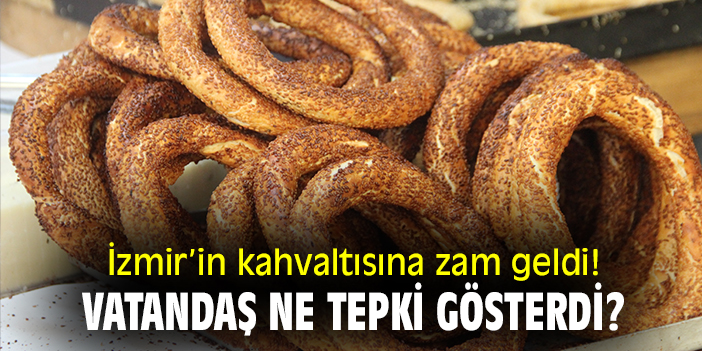 İzmir'in kahvaltısına zam geldi! Vatandaş ne tepki gösterdi?