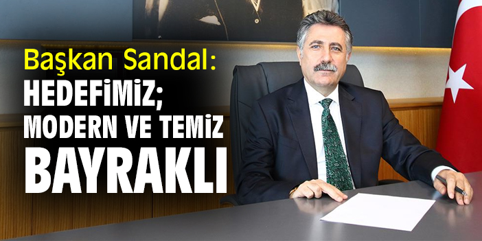 Başkan Sandal: Hedefimiz; modern ve temiz bir Bayraklı