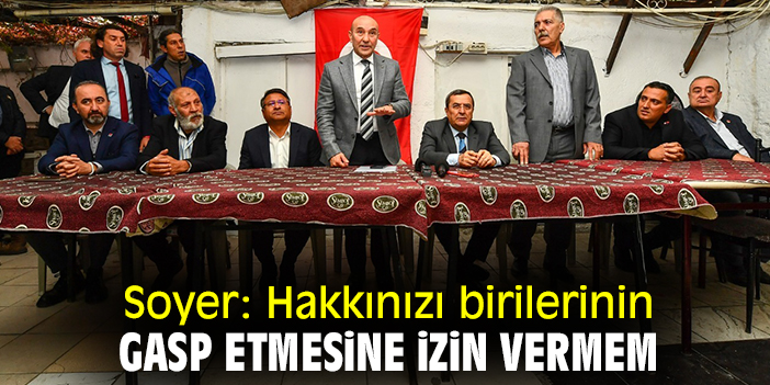 Soyer: Hakkınızı birilerinin gasp etmesine izin vermem